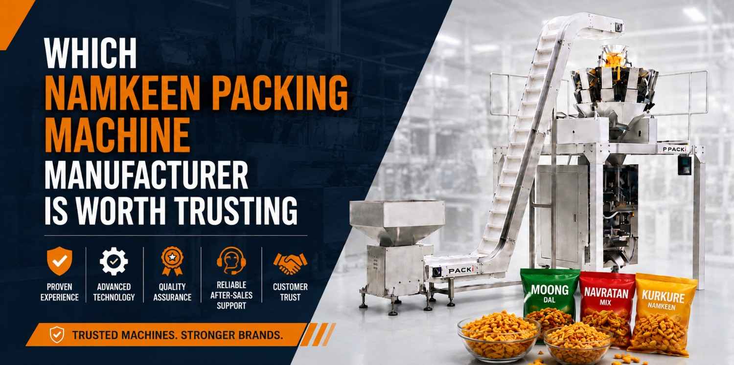 Which Namkeen Packing Machine Manufacturer Is Worth Trusting